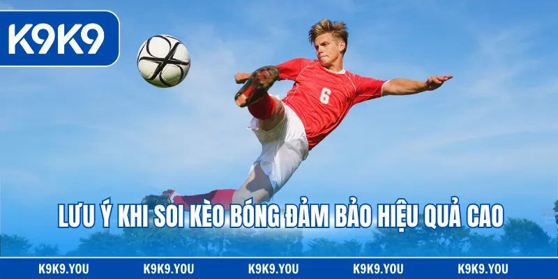 Lưu ý khi soi kèo bóng đảm bảo hiệu quả cao