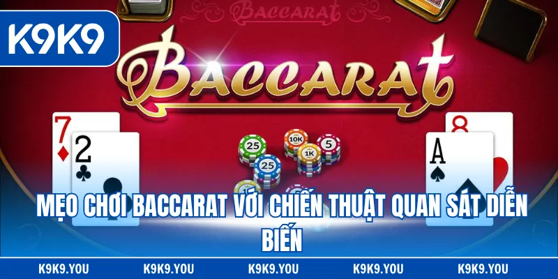 Mẹo chơi baccarat với chiến thuật quan sát diễn biến