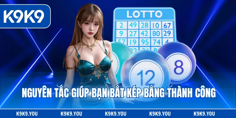 Nguyên tắc giúp bạn bắt kép bằng thành công