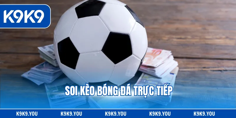 Soi Kèo Bóng Đá Trực Tiếp - Bí Quyết Chuẩn Từ Chuyên Gia